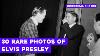 30 Rare Elvis Presley Photos The Intimate And Untold Life Of The King Of Rock